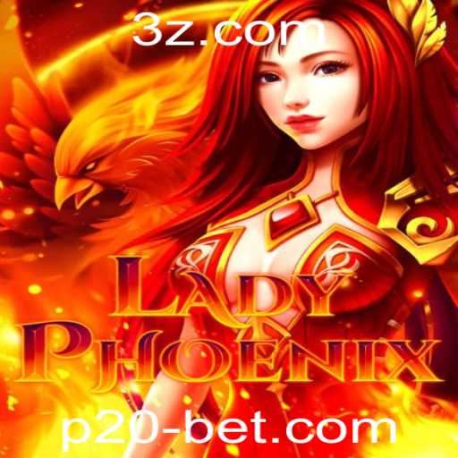 Explorando o Jogo LadyPhoenix e a Estratégia de Apostas p20 Bet